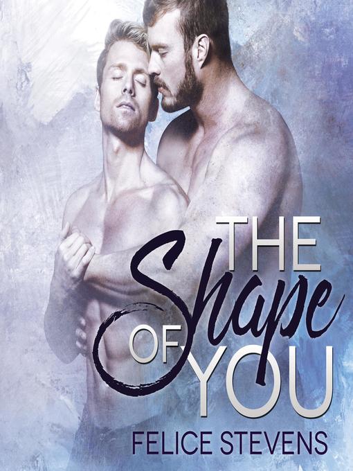 Title details for The Shape of You by Felice Stevens - Available